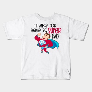 Thanks For Being So Super Dad! Kids T-Shirt